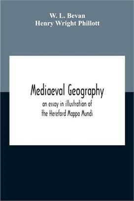 Mediaeval Geography; An Essay In Illustration Of The Hereford Mappa Mundi