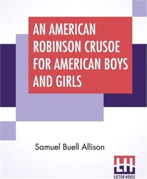 An American Robinson Crusoe For American Boys And Girls: The Adaptation, With Additional Incidents