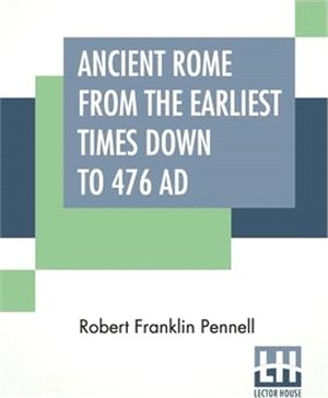 Ancient Rome From The Earliest Times Down To 476 AD