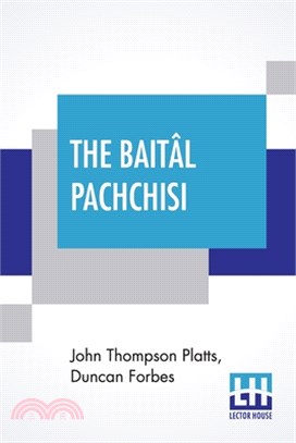 The Baitâl Pachchisi: Or, The Twenty-Five Tales Of A Sprite Translated From The Hindi Text Of Dr. Duncan Forbes By John Platts