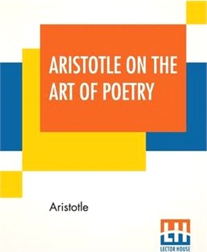 Aristotle On The Art Of Poetry: Translated By Ingram Bywater With A Preface By Gilbert Murray