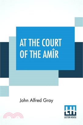 At The Court Of The Amîr: A Narrative