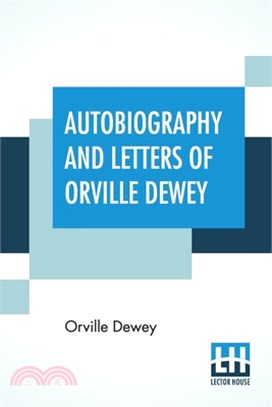 Autobiography And Letters Of Orville Dewey: Edited By His Daughter Mary Dewey