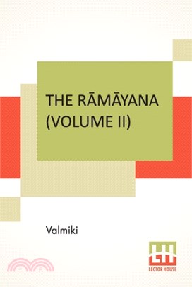 The Rāmāyana (Volume II): Ayodhyā Kāndam. Translated Into English Prose From The Original Sanskrit Of Valmiki. Edited By Manmatha