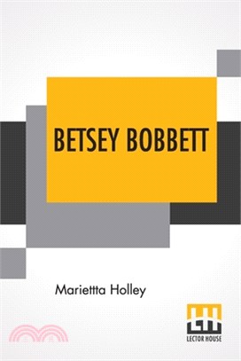 Betsey Bobbett: A Drama. Scenes Drawn From The Book My Opinions And Betsey Bobbett's By Josiah Allen's Wife.