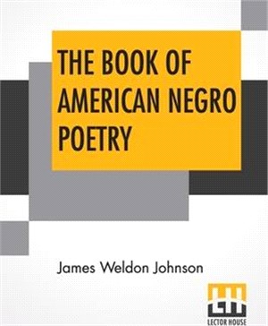 The Book Of American Negro Poetry: Chosen And Edited With An Essay On The Negro's Creative Genius By James Weldon Johnson