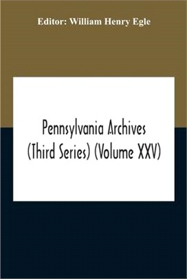 Pennsylvania Archives (Third Series) (Volume Xxv)