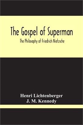 The Gospel Of Superman: The Philosophy Of Friedrich Nietzsche