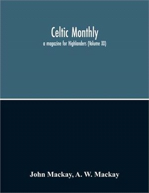 Celtic Monthly: A Magazine For Highlanders (Volume Xx)