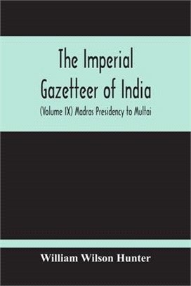 The Imperial Gazetteer Of India (Volume Ix) Madras Presidency To Multai