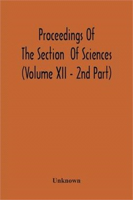 Proceedings Of The Section Of Sciences (Volume Xii - 2Nd Part)