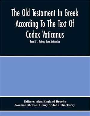 The Old Testament In Greek According To The Text Of Codex Vaticanus, Supplemented From Other Uncial Manuscripts, With A Critical Apparatus Containing