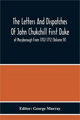 The Letters And Dispatches Of John Chukchill First Duke Of Maryborough From 1702-1712 (Volume Iv)