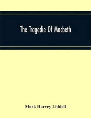 The Tragedie Of Macbeth; A New Edition Of Shakspere'S Works With Critical Text In Elizabethan English And Brief Notes, Illustrative Of Elizabethan Lif