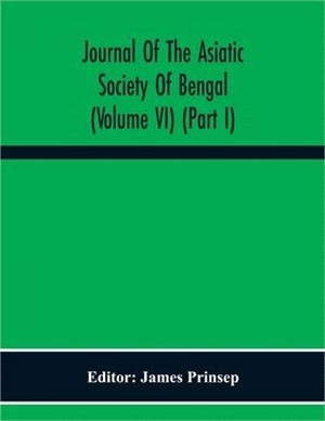 Journal Of The Asiatic Society Of Bengal (Volume Vi) (Part I)