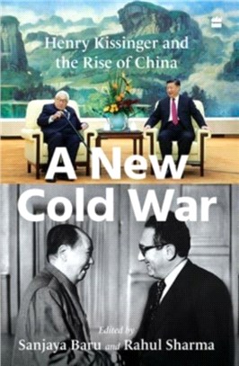 A New Cold War：Henry Kissinger and the Rise of China