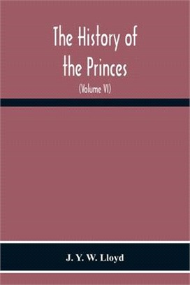 The History Of The Princes, The Lords Marcher, And The Ancient Nobility Of Powys Fadog, And The Ancient Lords Of Arwystli, Cedewen And Meirionydd And