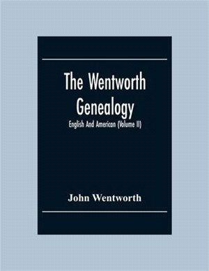 The Wentworth Genealogy: English And American (Volume Ii)