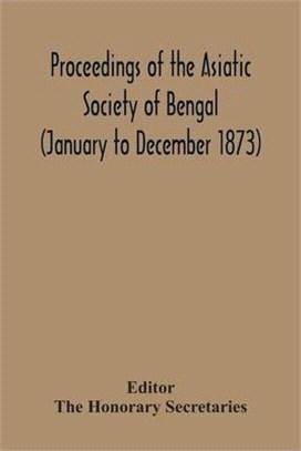 Proceedings Of The Asiatic Society Of Bengal (January To December 1873)