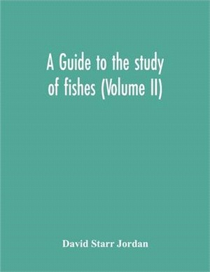 A Guide To The Study Of Fishes (Volume Ii)