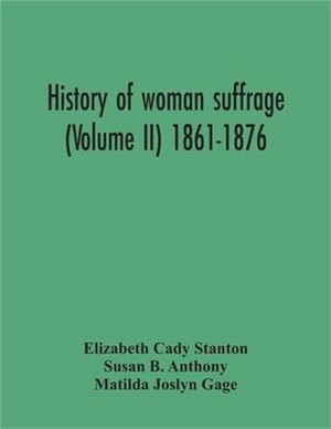 History Of Woman Suffrage (Volume Ii) 1861-1876
