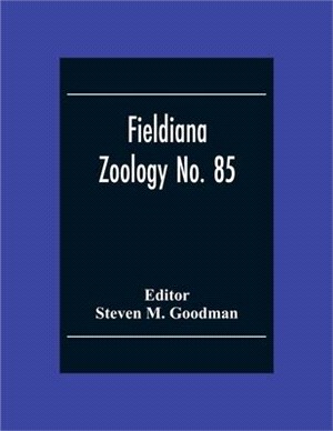 Fieldiana Zoology No. 85; A Floral And Faunal Inventory Of The Eastern Slopes Of The Réserve Naturelle Intégrale D'Andringitra, Madagascar: With Refer