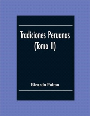 Tradiciones Peruanas (Tomo II)