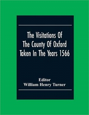 The Visitations Of The County Of Oxford Taken In The Years 1566