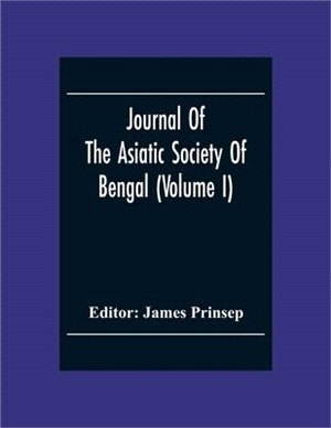 Journal Of The Asiatic Society Of Bengal (Volume I)