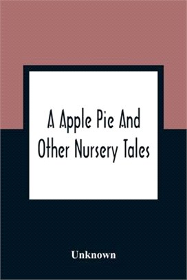 A Apple Pie And Other Nursery Tales: Forty-Eight Pages Of Illustrations