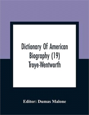 Dictionary Of American Biography (19) Troye-Wentworth