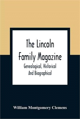 The Lincoln Family Magazine: Genealogical, Historical And Biographical