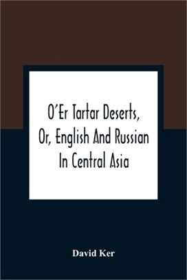 O'Er Tartar Deserts, Or, English And Russian In Central Asia