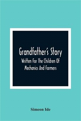 Grandfather'S Story: Written For The Children Of Mechanics And Farmers