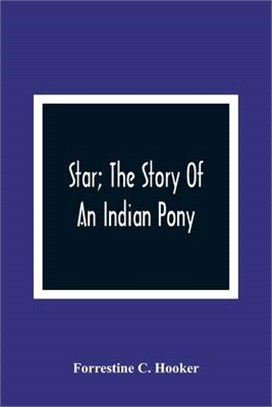 Star; The Story Of An Indian Pony