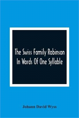 The Swiss Family Robinson: In Words Of One Syllable