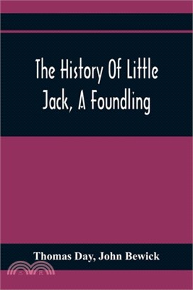 The History Of Little Jack, A Foundling: Together With The History Of William, An Orphan: Embellished With Wood Cuts