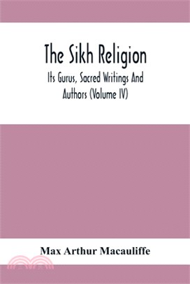 The Sikh Religion, Its Gurus, Sacred Writings And Authors (Volume Iv)