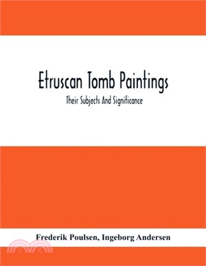 Etruscan Tomb Paintings: Their Subjects And Significance