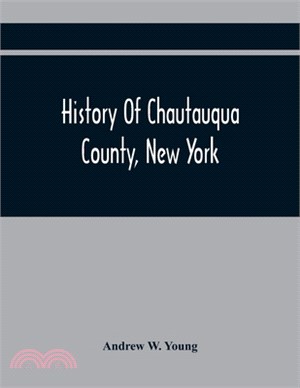 History Of Chautauqua County, New York: From Its First Settlement To The Present Time: With Numerous Biographical And Family Sketches