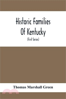 Historic Families Of Kentucky. With Special Reference To Stocks Immediately Derived From The Valley Of Virginia; Tracing In Detail Their Various Genea