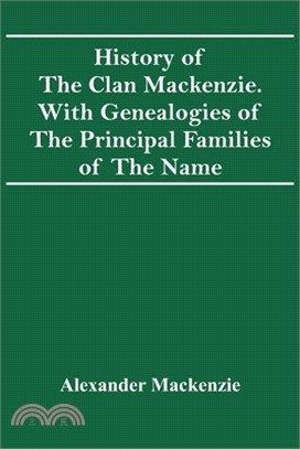 History Of The Clan Mackenzie. With Genealogies Of The Principal Families Of The Name