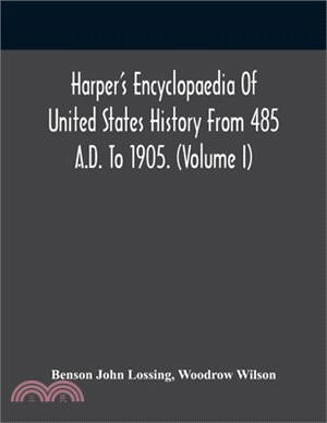 Harper'S Encyclopaedia Of United States History From 485 A.D. To 1905. (Volume I)