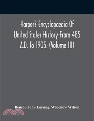 Harper'S Encyclopaedia Of United States History From 485 A.D. To 1905. (Volume Iii)