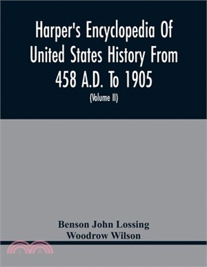 Harper'S Encyclopedia Of United States History From 458 A.D. To 1905; With A Preface On The Study Of American History With Original Documents, Portrai