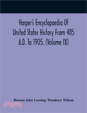 Harper'S Encyclopaedia Of United States History From 485 A.D. To 1905. (Volume Ix)