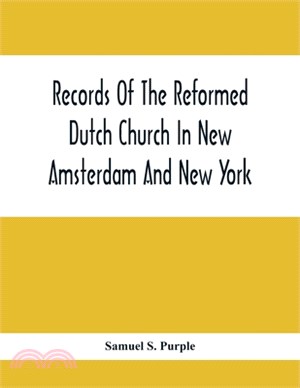 Records Of The Reformed Dutch Church In New Amsterdam And New York: Marriages From 11 December, 1639, To 26 August, 1801