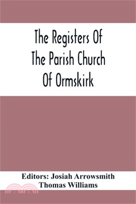 The Registers Of The Parish Church Of Ormskirk; In The County Of Lancaster; Christenings, Burials And Weddings 1557-1626