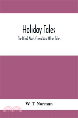 Holiday Tales; The Blind Man'S Friend And Other Tales