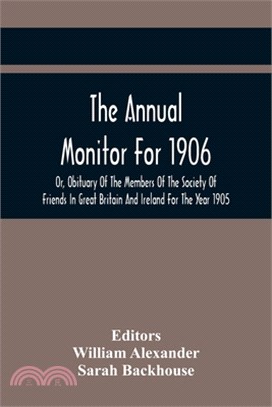 The Annual Monitor For 1906 Or, Obituary Of The Members Of The Society Of Friends In Great Britain And Ireland For The Year 1905